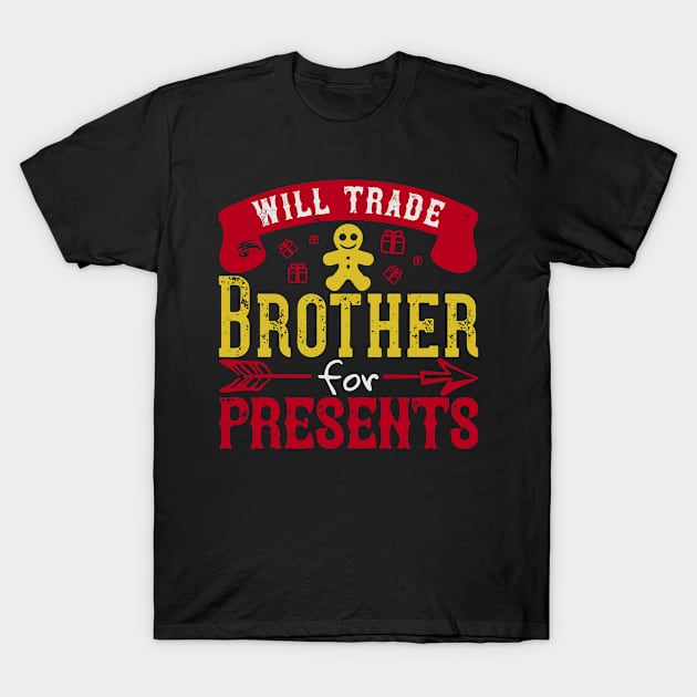 Will Trade Brother For Presents T-Shirt by APuzzleOfTShirts